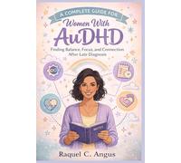 A Complete Guide For Women With Audhd: Finding Balance, Focus, and Connection After Late Diagnosis