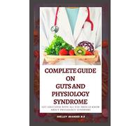 A COMPLETE GUIDE ON GUTS AND PHYSIOLOGY SYNDROME: Get Educated with all You need to Know about Physiology Syndrome