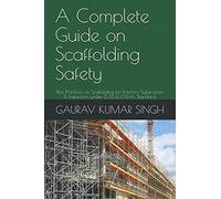 A Complete Guide on Scaffolding Safety: Best Practices on Scaffolding for Erectors, Supervisors & Inspectors under IS, BS & OSHA Standard. (Vol.1)