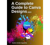 A Complete Guide to Canva Designs 2025
