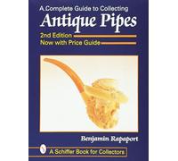 A Complete Guide to Collecting Antique Pipes (Schiffer Book for Collectors)