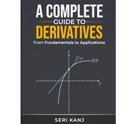A Complete Guide to Derivatives: From Fundamentals to Applications