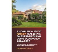A complete Guide to Florida Real Estate Sales Pre-Licensing Course Companion 2026-2027: Plain-English Review and Exam Strategies to Pass the Florida Sales Associate Exam
