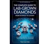 A Complete Guide to Lab-Grown Diamonds: The Science Behind the Luxury from Creation to Consumer