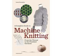 A Complete Guide to Machine Knitting: From the Thread to the Finished Garment
