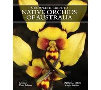 A Complete Guide to Native Orchids of Australia: Revised third edition