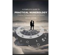 A Complete Guide to Practical Numerology: Covering the Chaldean, Pythagorean, Arabic, and Javanese Numerology System