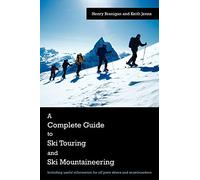 A Complete Guide to Ski Touring & Mountaineering – For Off-Piste Skiers & Snowboarders