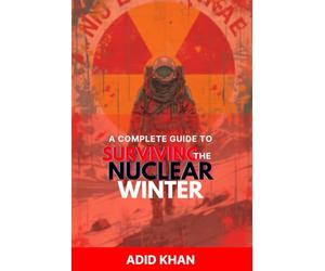 A Complete Guide to Surviving the Nuclear Winter