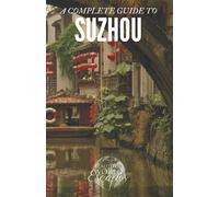A Complete Guide to Suzhou
