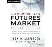 A Complete Guide to the Futures Market: Technical Analysis, Trading Systems, Fundamental Analysis, Options, Spreads, and Trading Principles (Wiley Trading)