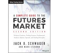 A Complete Guide to the Futures Market : Technical Analysis, Trading Systems, Fundamental Analysis, Options, Spreads, and Trading Principles