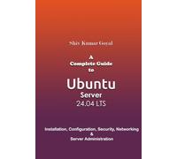 A Complete Guide to Ubuntu Server 24.04: Installation, Configuration, Security, Networking, and Server Administration