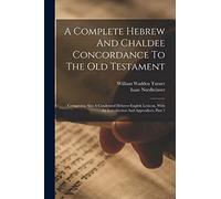 A Complete Hebrew And Chaldee Concordance To The Old Testament: Comprising Also A Condensed Hebrew-english Lexicon, With An Introduction And Appendices, Part 1