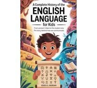 "A Complete History of the English Language for Kids": "From Ancient Tribes to the Modern Era: The Story Behind How We Communicate" (Make your kids or childrens to learn the ancient history books)