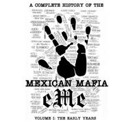 A Complete History of the Mexican Mafia: Volume I: The Early Years