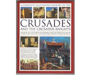 A Complete Illustrated History Of The Crusades And The Crusader Knights