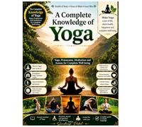 A Complete Knowledge of Yoga: Practice Daily, Stay Healthy, Stay Happy!
