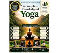 A Complete Knowledge of Yoga: Practice Daily, Stay Healthy, Stay Happy!