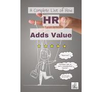 A Complete List of How HR Adds Value: A Funny Coffee Table Mock Book That Gives Well-Deserved Ridicule to Human Resources Professionals, Great for a ... Present, Or Just to Leave in the Breakroom