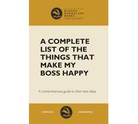 A Complete List of the Things That Make My Boss Happy - Blank Notebook: A Comprehensive guide to their best ideas - Blank 250 page notebook