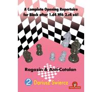A Complete Opening Repertoire for Black after 1.d4 Nf6 2.c4 e6! : Ragozin & Anti-Catalan