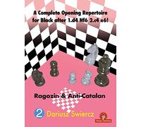 A Complete Opening Repertoire for Black after 1.d4 Nf6 2.c4 e6!: Ragozin & Anti-Catalan