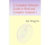 A Complete Solution Guide to Real and Complex Analysis I