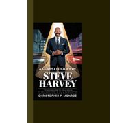 A COMPLETE STORY OF STEVE HARVEY: From Homeless to Hollywood: The Steve Harvey Story of Faith, Hustle, and Redemption