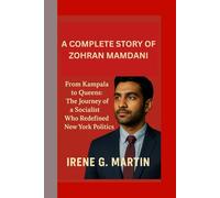 A COMPLETE STORY OF ZOHRAN MAMDANI: From Kampala to Queens: The Journey of a Socialist Who Redefined New York Politics