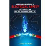 A COMPLIANCE GUIDE TO ELECTRICAL SAFETY -FOR CE MARKING: WITH RISK ASSESSMENT AS PER LVD (SAFETY SERIES)