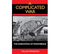 A Complicated War: The Harrowing of Mozambique: 47 (Perspectives on Southern Africa)