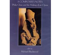 A Composer's Notes - Philip Glass And The Making Of An Opera