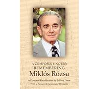 A Composer's Notes: Remembering Miklos Rozsa