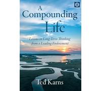 A Compounding Life: Lessons in Long-Term Thinking from a Leading Endowment