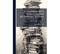 A Comprehensive Anglo-siamese Dictionary, Volume 5...