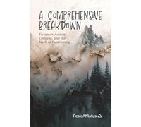 A Comprehensive Breakdown: Essays on Autism, Collapse, and the Myth of Functioning: 1 (Emergent Living)