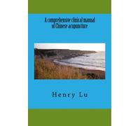 A comprehensive clinical manual of Chinese acupuncture