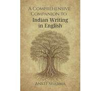 A Comprehensive Companion to Indian Writing in English: Thematic and Genre-Based Exploration of Indian English Literature