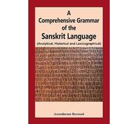 A Comprehensive Grammar of the Sanskrit Language: Analytical, Historical and Lexicographical