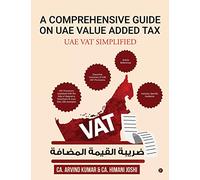 A Comprehensive Guide on UAE Value Added Tax: Uae Vat Simplified