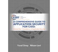 A Comprehensive Guide to Application Security for CISOs: Volume One - Foundations of Application Security