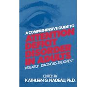 A Comprehensive Guide To Attention Deficit Disorder In Adults: Research, Diagnosis and Treatment