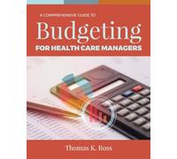 A Comprehensive Guide to Budgeting for Health Care Managers