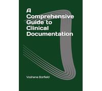 A Comprehensive Guide to Clinical Documentation
