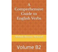A Comprehensive Guide to English Verbs: Volume B2 (The Ultimate English Verb Collection)