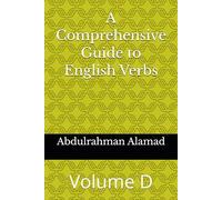 A Comprehensive Guide to English Verbs Volume D (The Ultimate English Verb Collection)