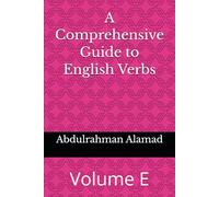 A Comprehensive Guide to English Verbs Volume E (The Ultimate English Verb Collection)