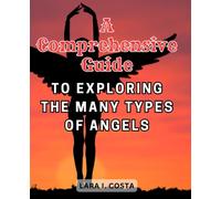 A Comprehensive Guide to Exploring the Many Types of Angels: Embark on a Journey of Spiritual Discovery with Expert Insights into the Diverse Realms of Angelic Beings