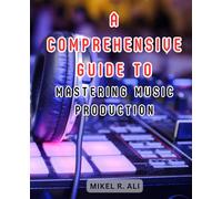 A Comprehensive Guide to Mastering Music Production: Your Path to Becoming a Music Producer Extraordinaire with FL Studio